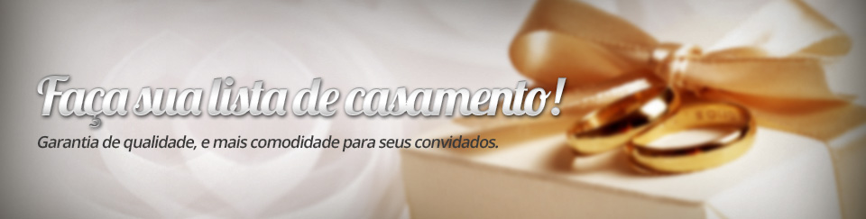 Faça sua lista de casamento! Garantia de  qualidade, e mais comodidadepara seus convidados